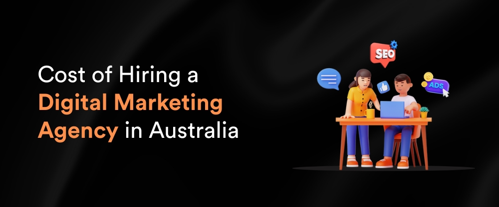 Cost of Hiring a Digital Marketing Agency in Australia